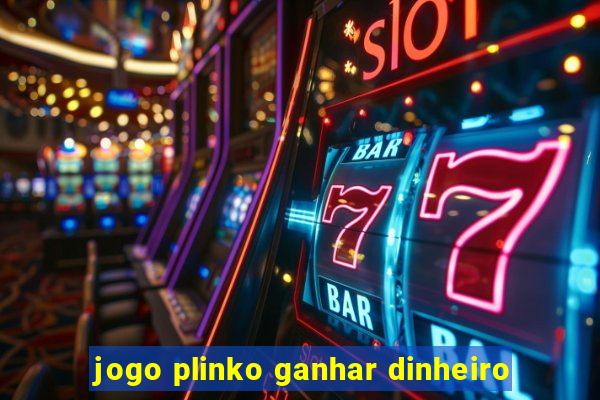 jogo plinko ganhar dinheiro